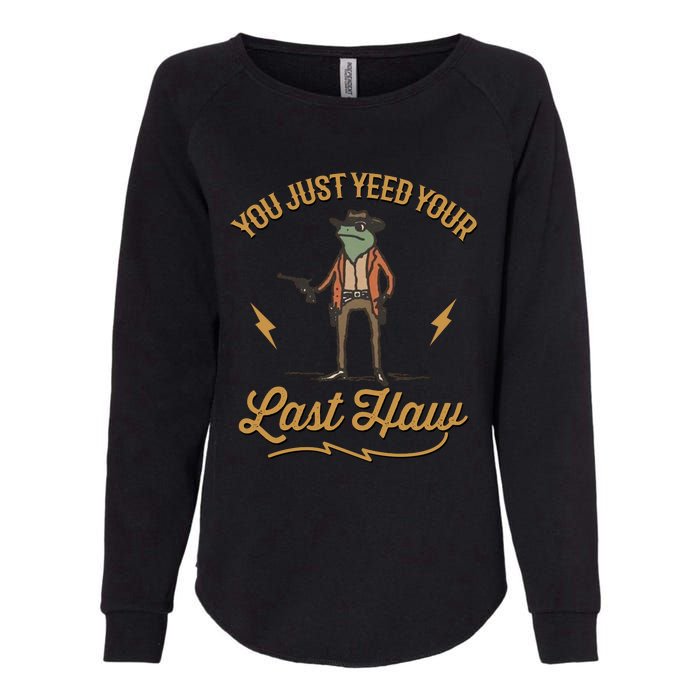 You Just Yeed Your Last Haw Womens California Wash Sweatshirt