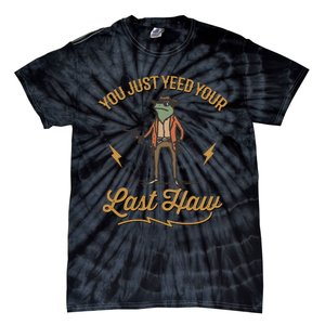 You Just Yeed Your Last Haw Tie-Dye T-Shirt