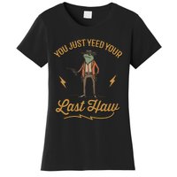 You Just Yeed Your Last Haw Women's T-Shirt