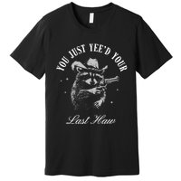 You Just YeeD Your Last Haw Vintage Cowboy Raccoon Trendy Premium T-Shirt