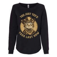 You Just YeeD Your Last Haw Western Cat Cowboy Womens California Wash Sweatshirt