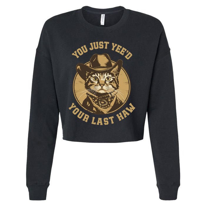 You Just YeeD Your Last Haw Western Cat Cowboy Cropped Pullover Crew