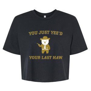 You Just YeeD Your Last Haw Bella+Canvas Jersey Crop Tee