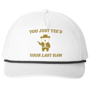 You Just YeeD Your Last Haw Snapback Five-Panel Rope Hat