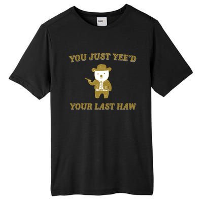 You Just YeeD Your Last Haw Tall Fusion ChromaSoft Performance T-Shirt