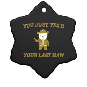 You Just YeeD Your Last Haw Ceramic Star Ornament