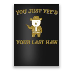 You Just YeeD Your Last Haw Poster