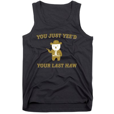 You Just YeeD Your Last Haw Tank Top