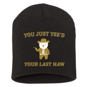 You Just YeeD Your Last Haw Short Acrylic Beanie