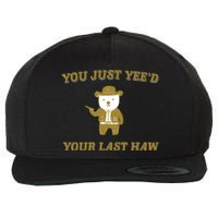 You Just YeeD Your Last Haw Wool Snapback Cap