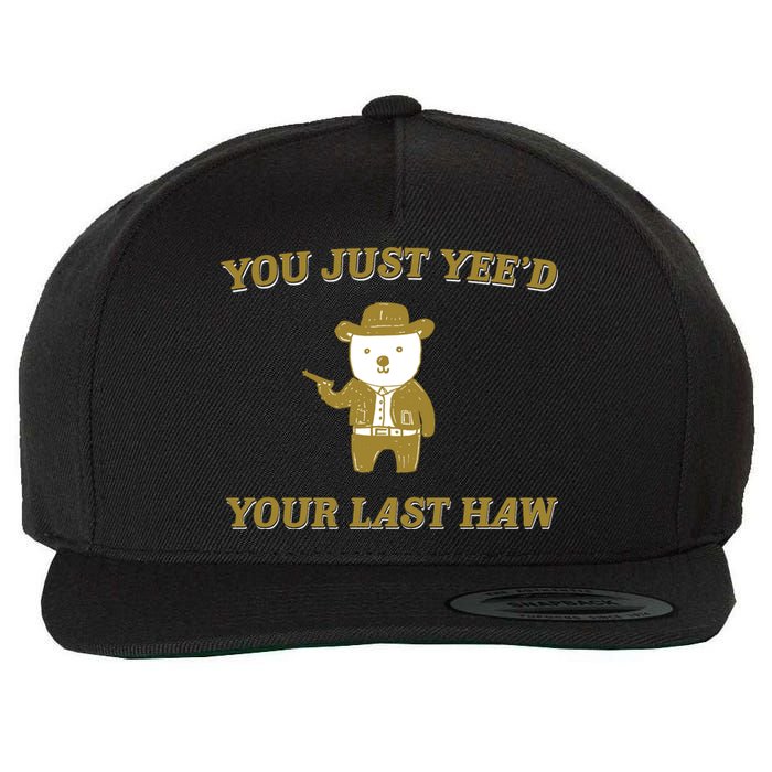 You Just YeeD Your Last Haw Wool Snapback Cap