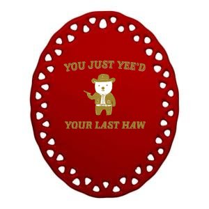 You Just YeeD Your Last Haw Ceramic Oval Ornament