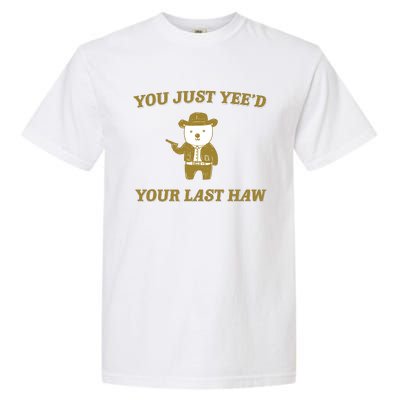 You Just YeeD Your Last Haw Garment-Dyed Heavyweight T-Shirt