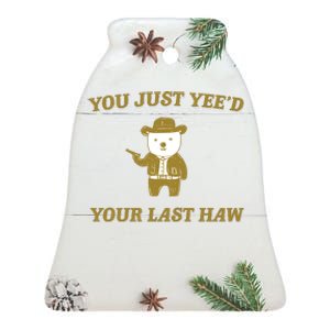 You Just YeeD Your Last Haw Ceramic Bell Ornament