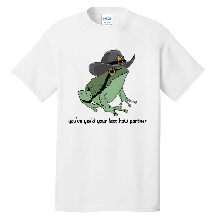 You Just Yeed Your Last Haw Funny Frog Tall T-Shirt