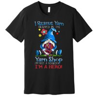 Yarn Knitting Crochet Hoarder Gnome Funny Gift Apparel Premium T-Shirt