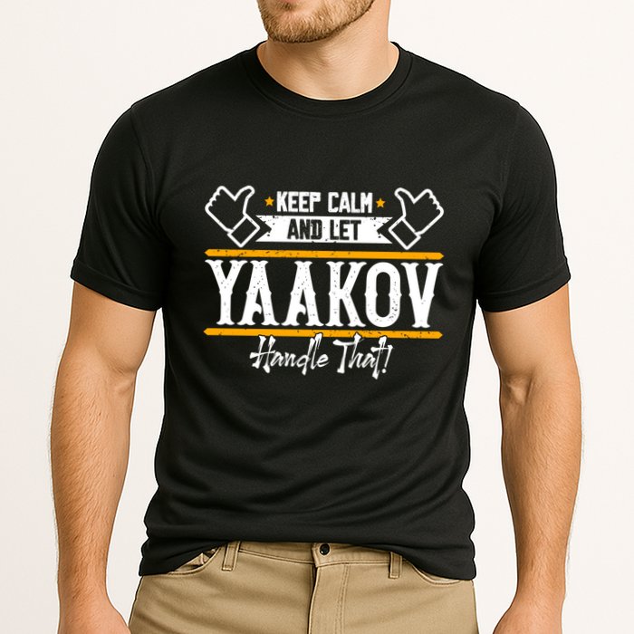 Yaakov Keep Calm And Let Yaakov Handle That Gift Performance Shirt