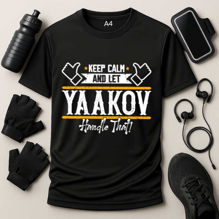 Yaakov Keep Calm And Let Yaakov Handle That Gift Performance Shirt