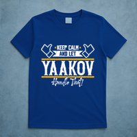 Yaakov Keep Calm And Let Yaakov Handle That Gift T-Shirt