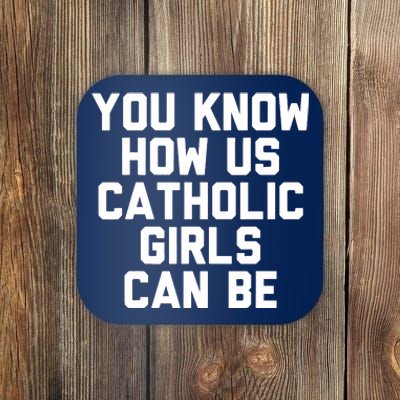 You Know How Us Catholic Can Be Funny Catholic Coaster