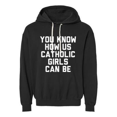 You Know How Us Catholic Can Be Funny Catholic Garment-Dyed Fleece Hoodie