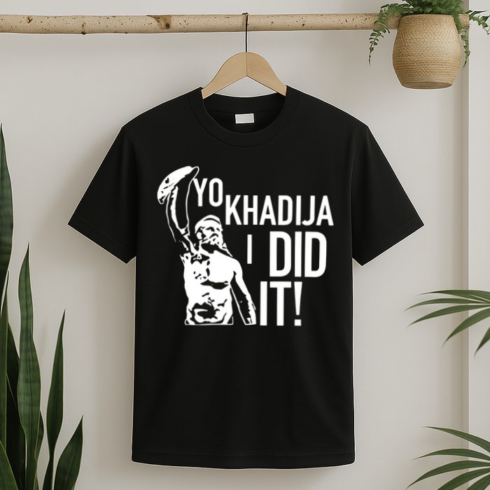 Yo Khadija I Did It T-Shirt