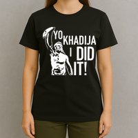 Yo Khadija I Did It T-Shirt