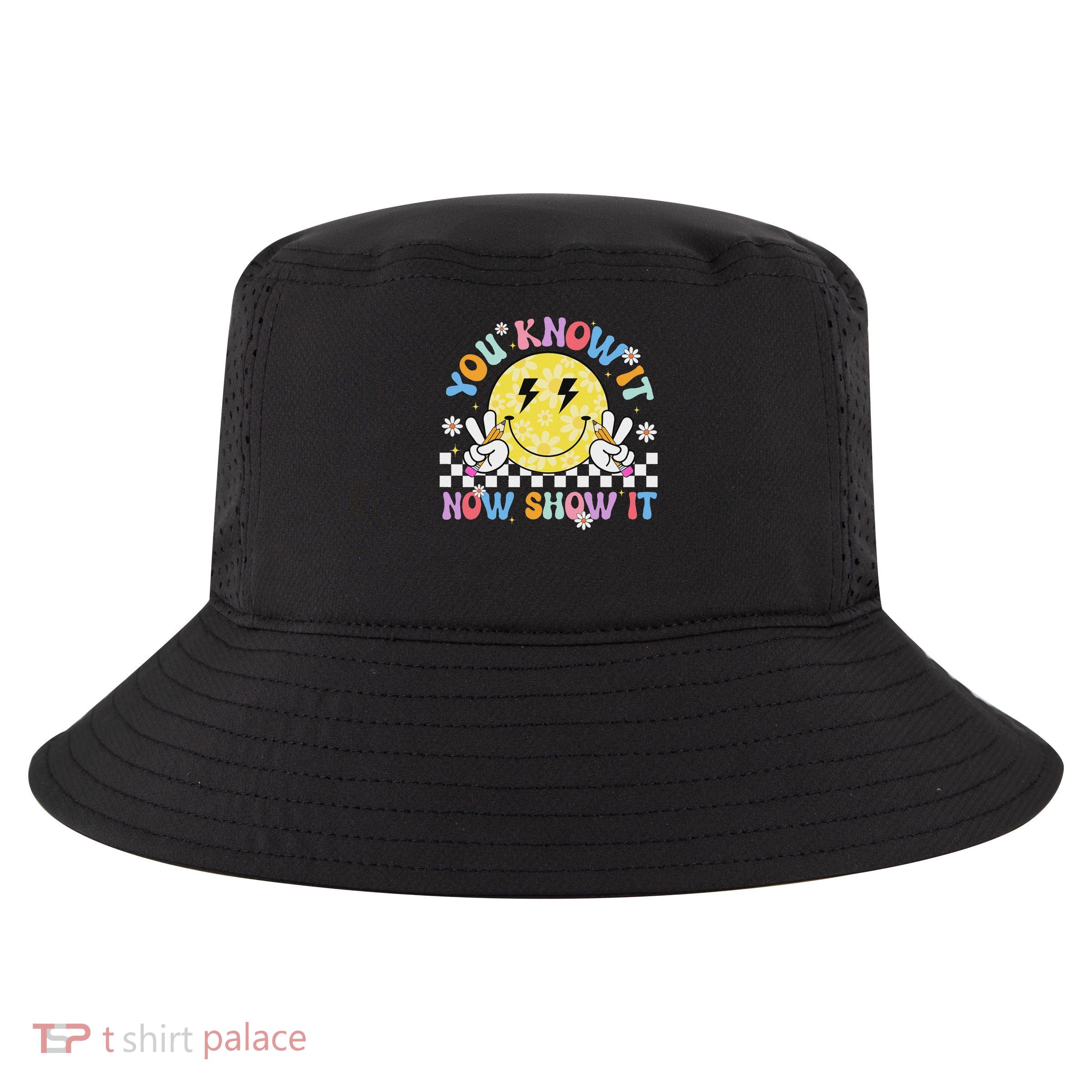 You Know It Now Show It Test Day Motivational Smile Face Cool Comfort Performance Bucket Hat