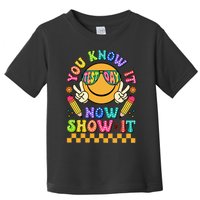 You Know It Now Show It State Testing. Toddler T-Shirt