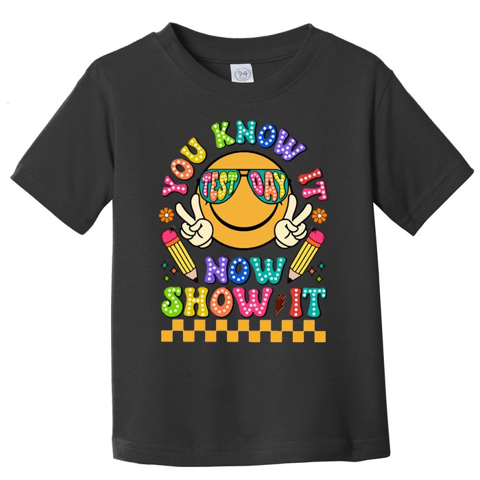 You Know It Now Show It State Testing. Toddler T-Shirt