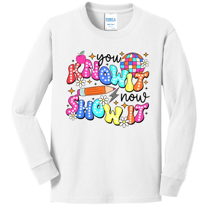 You Know It Now Show It State Testing Kids Long Sleeve Shirt