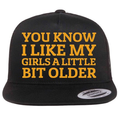 You Know I Like My Girl A Little Bit Older Flatbill Hat
