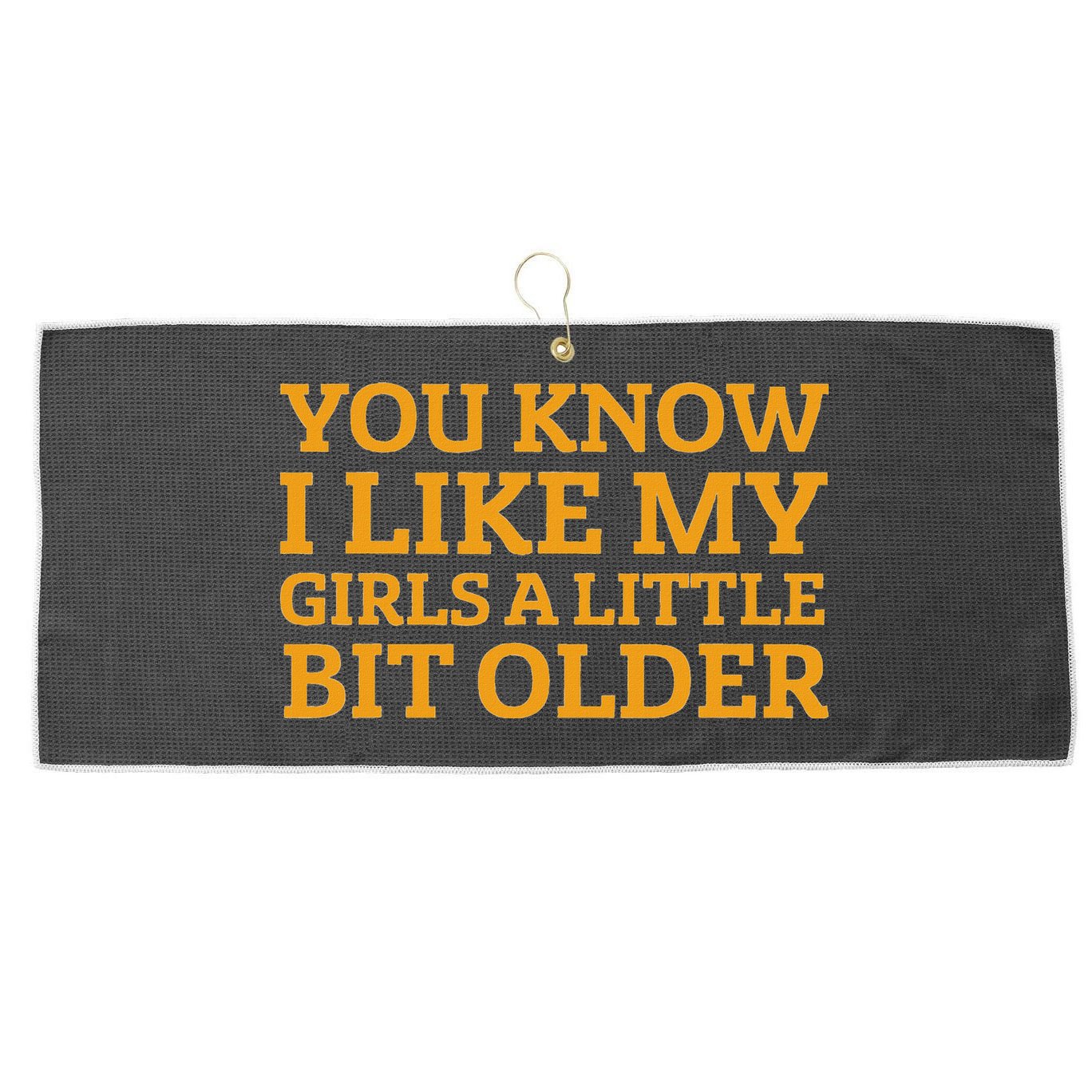 You Know I Like My Girl A Little Bit Older Large Microfiber Waffle Golf Towel