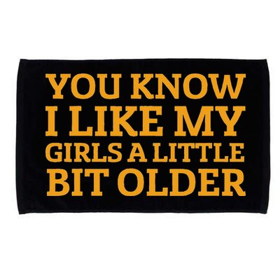 You Know I Like My Girl A Little Bit Older Microfiber Hand Towel