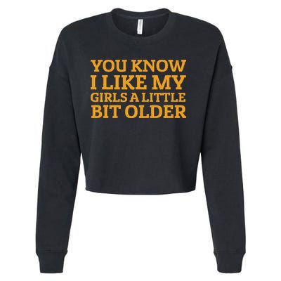 You Know I Like My Girl A Little Bit Older Cropped Pullover Crew