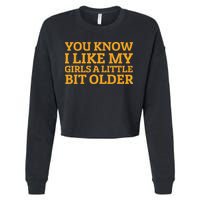 You Know I Like My Girl A Little Bit Older Cropped Pullover Crew