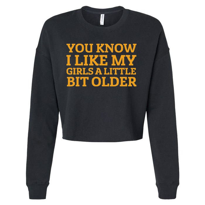 You Know I Like My Girl A Little Bit Older Cropped Pullover Crew