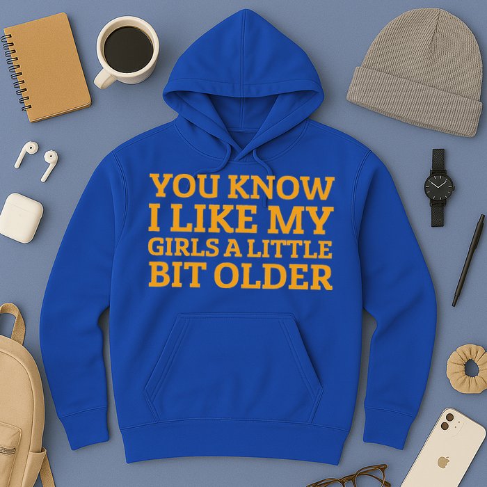 You Know I Like My Girl A Little Bit Older Hoodie