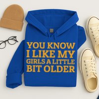 You Know I Like My Girl A Little Bit Older Hoodie