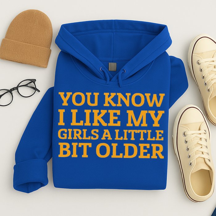 You Know I Like My Girl A Little Bit Older Hoodie