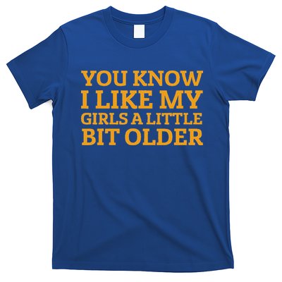 You Know I Like My Girl A Little Bit Older T-Shirt