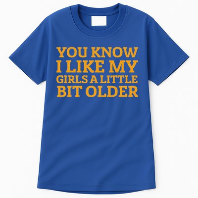 You Know I Like My Girl A Little Bit Older Tall T-Shirt