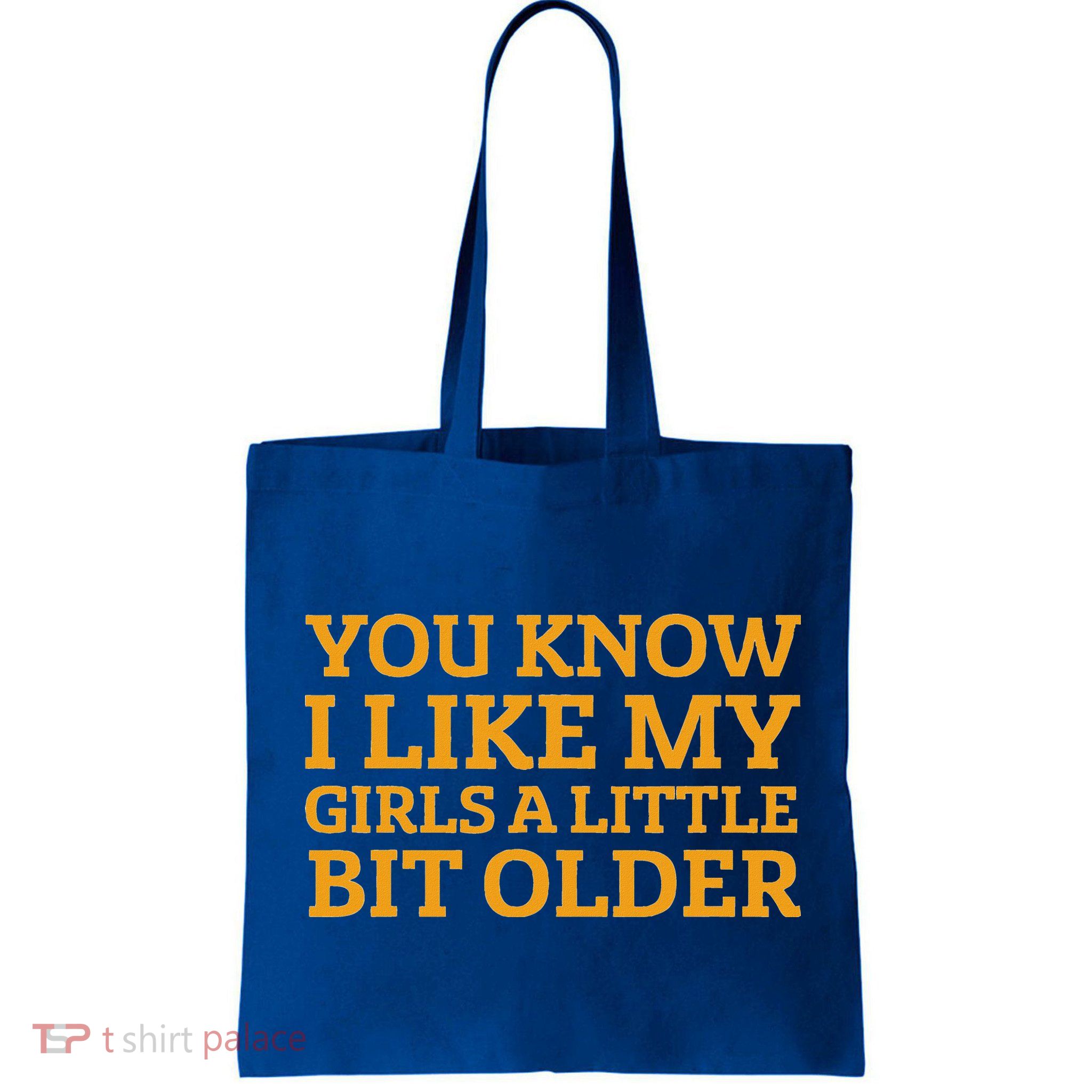 You Know I Like My Girl A Little Bit Older Bag