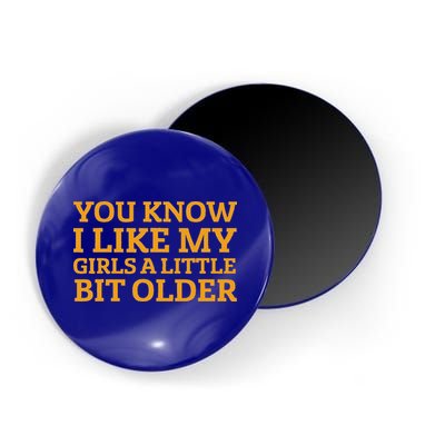You Know I Like My Girl A Little Bit Older Magnet
