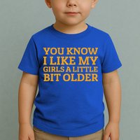 You Know I Like My Girl A Little Bit Older Toddler T-Shirt