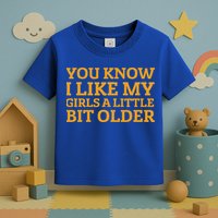You Know I Like My Girl A Little Bit Older Toddler T-Shirt