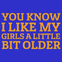 You Know I Like My Girl A Little Bit Older Toddler T-Shirt