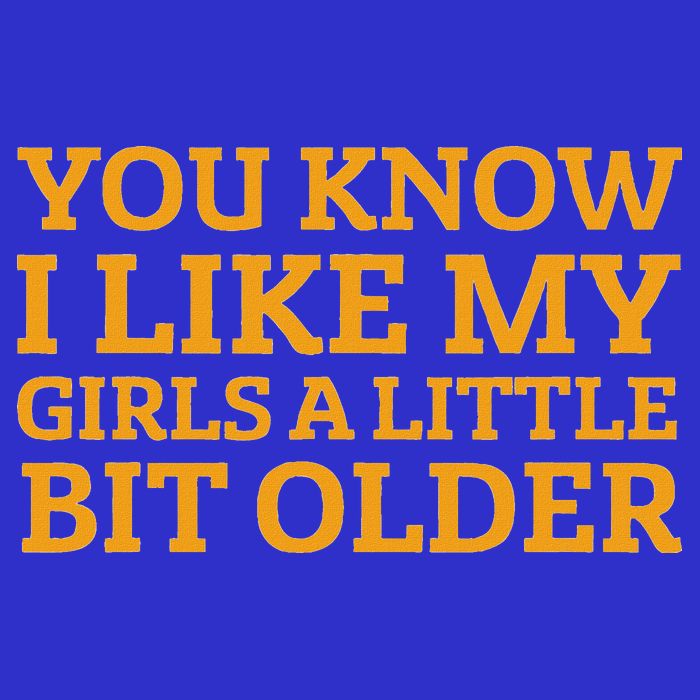 You Know I Like My Girl A Little Bit Older Toddler T-Shirt