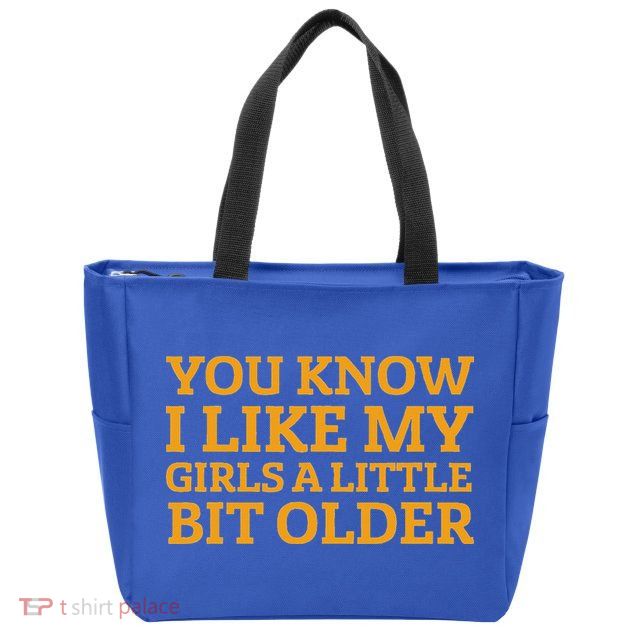 You Know I Like My Girl A Little Bit Older Zip Tote Bag
