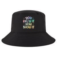 You Know It Now Show It Testing Day Teacher Cool Comfort Performance Bucket Hat